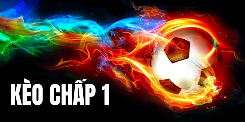 Kèo Chấp 1 Trái - Bí Kíp Chốt Cược Cực Hay Từ Cao Thủ